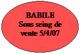 Ellipse: BABILE
Sous seing de vente 5/4/07

